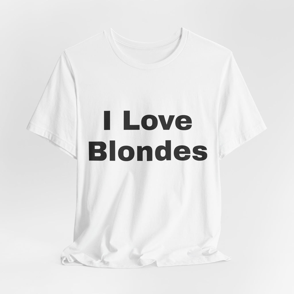 I Love Blondes T-Shirt — Funny Statement Tee for Blonde Lovers