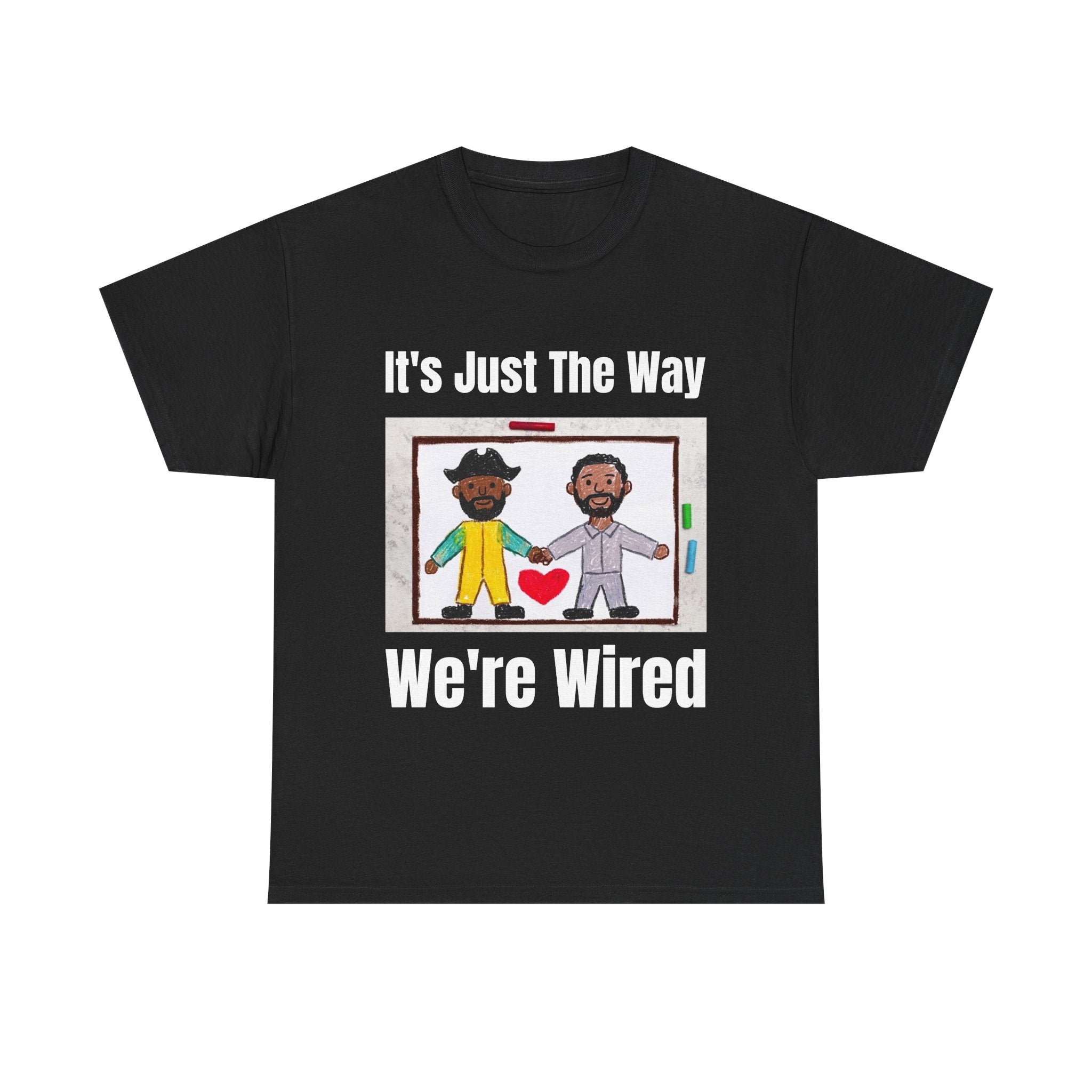 T-Shirt — "It's Just The Way We're Wired" Friendship/Tech Love Tee