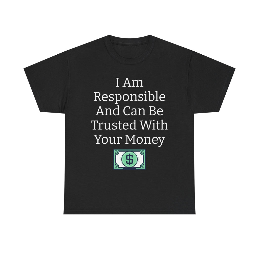 I Am Responsible And Can Be Trusted With Your Money Tee — Funny Trustworthy Money T‑Shirt