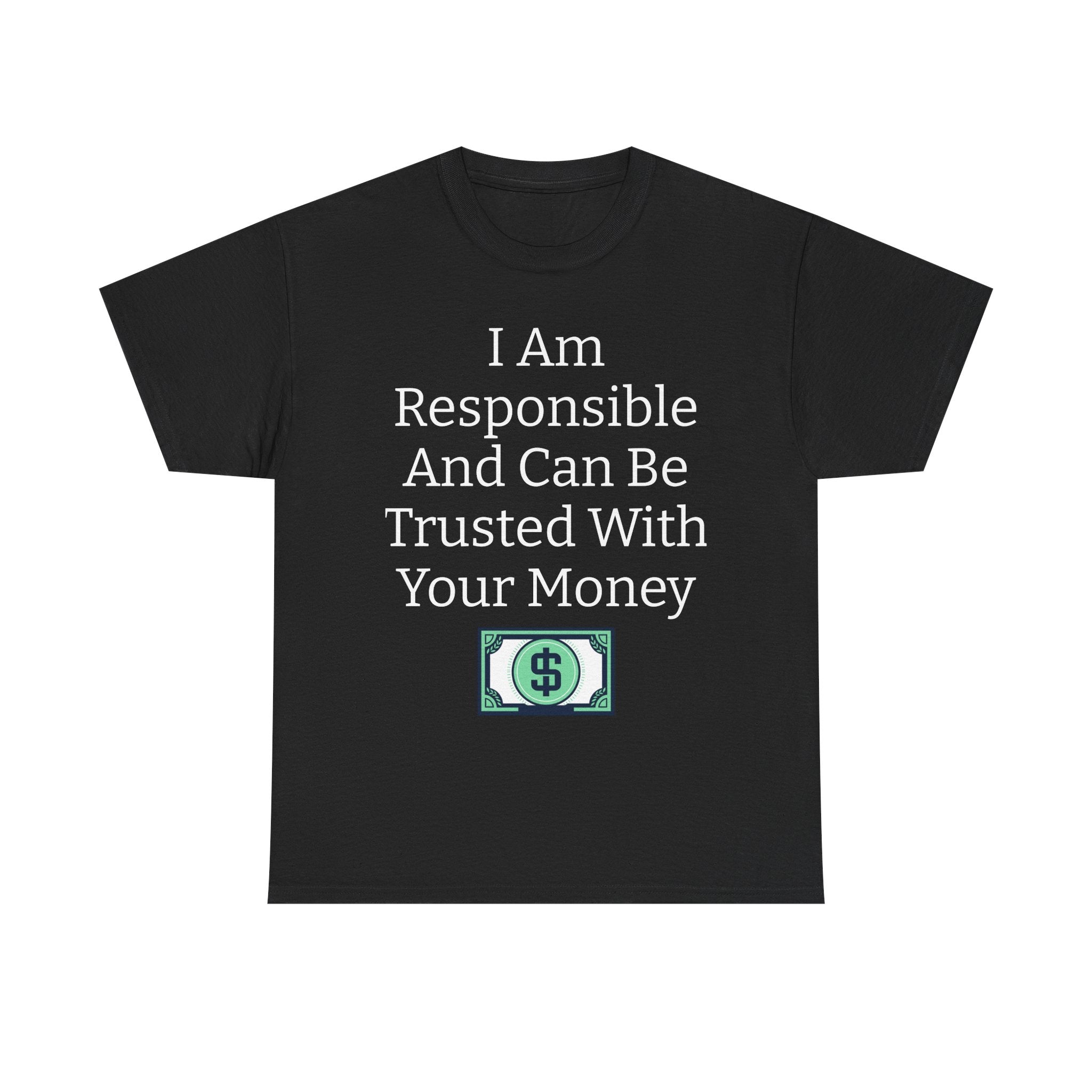 I Am Responsible And Can Be Trusted With Your Money Tee — Funny Trustworthy Money T‑Shirt