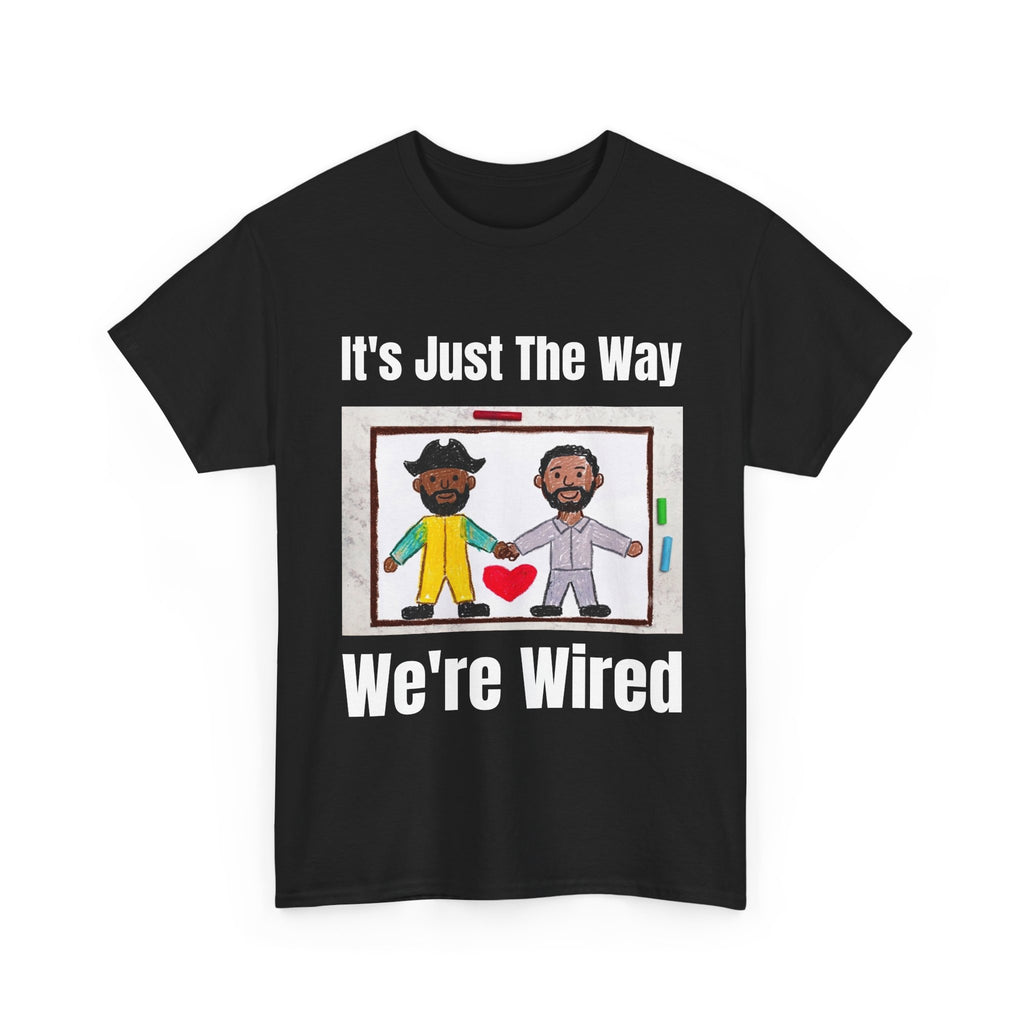 T-Shirt — "It's Just The Way We're Wired" Friendship/Tech Love Tee