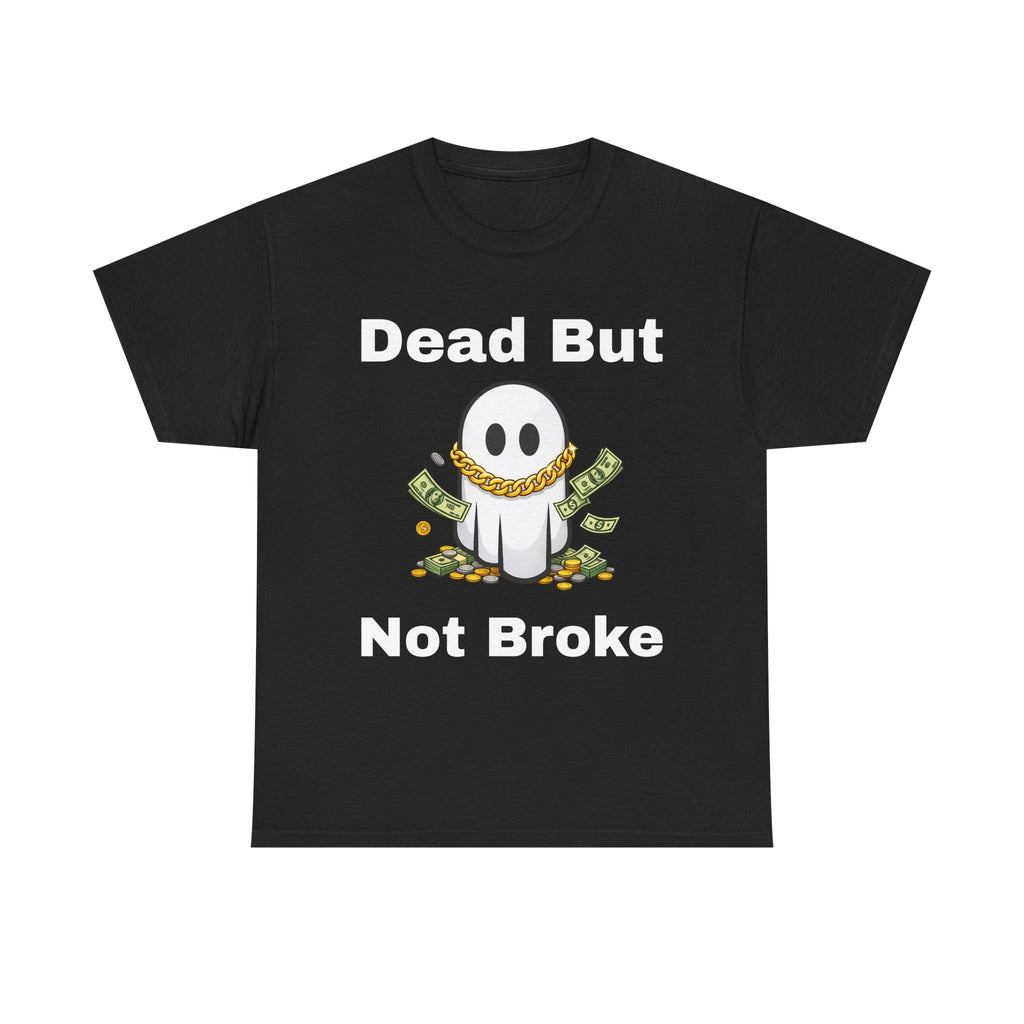 Dead But Not Broke Tee — Funny Ghost Graphic Shirt