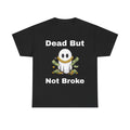 Dead But Not Broke Tee — Funny Ghost Graphic Shirt