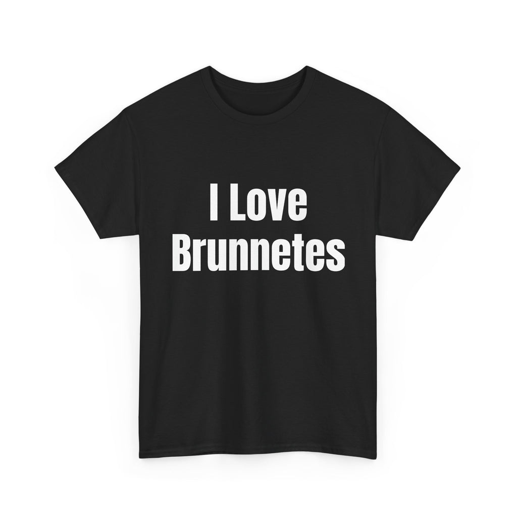 I Love Brunnetes T-Shirt — Funny Brunette Pride Tee