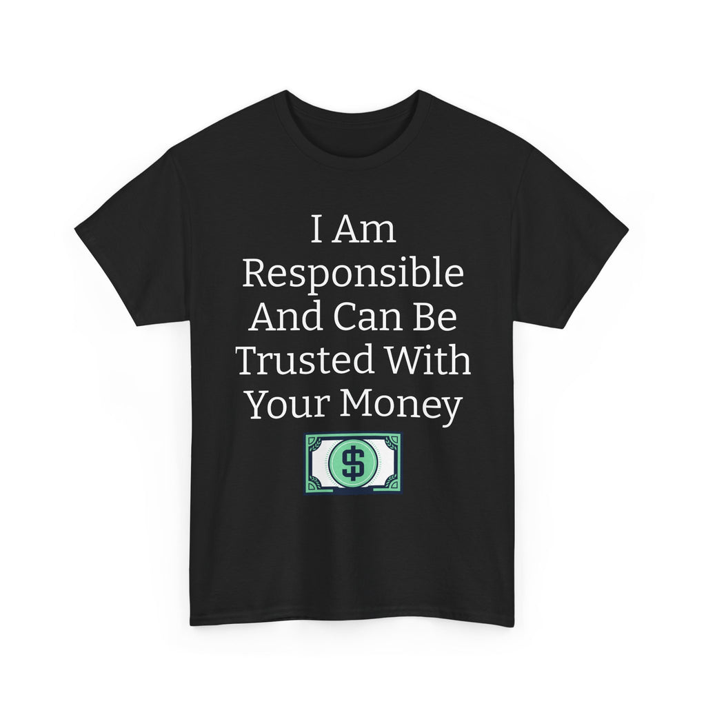 I Am Responsible And Can Be Trusted With Your Money Tee — Funny Trustworthy Money T‑Shirt