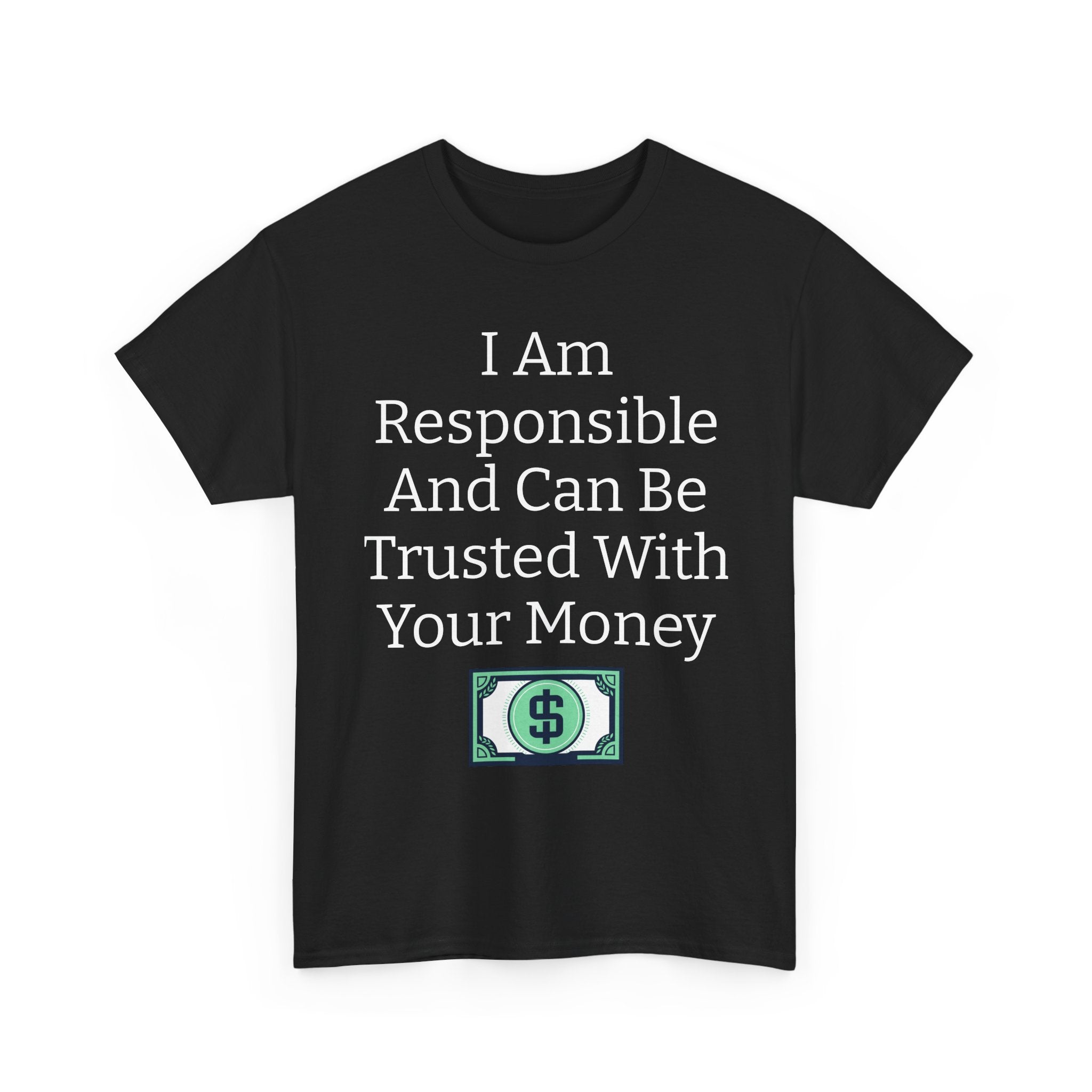 I Am Responsible And Can Be Trusted With Your Money Tee — Funny Trustworthy Money T‑Shirt