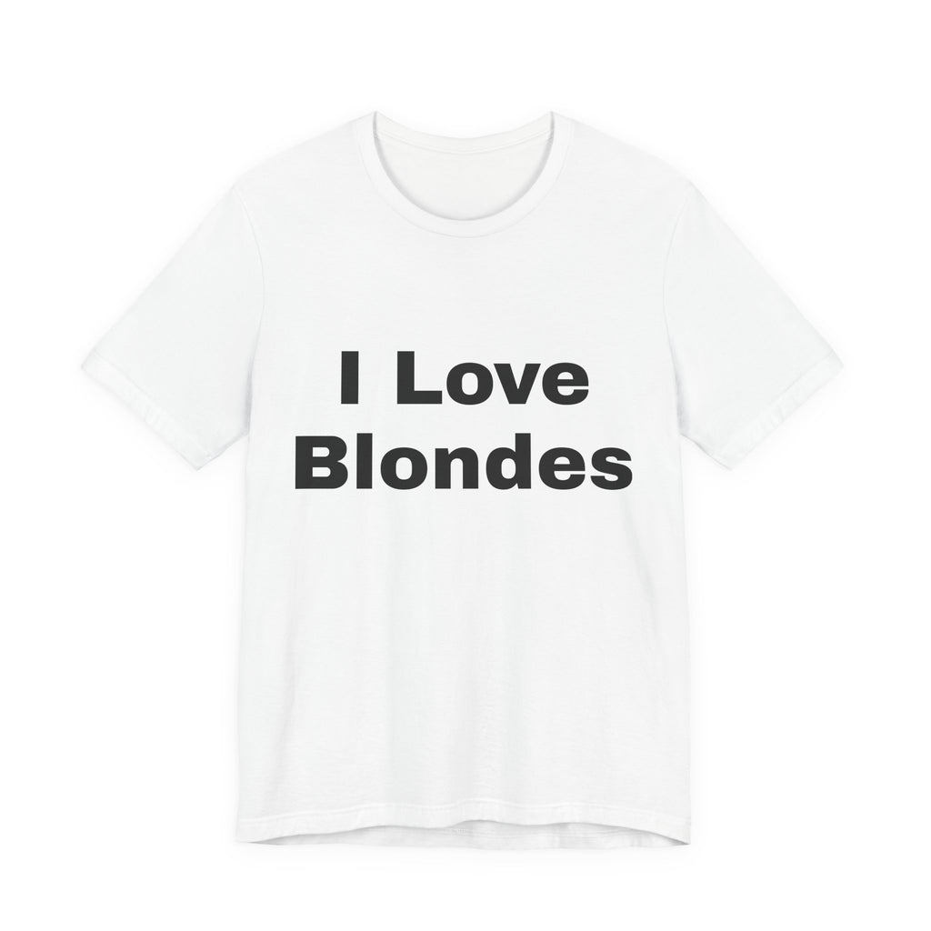 I Love Blondes T-Shirt — Funny Statement Tee for Blonde Lovers