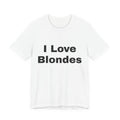 I Love Blondes T-Shirt — Funny Statement Tee for Blonde Lovers