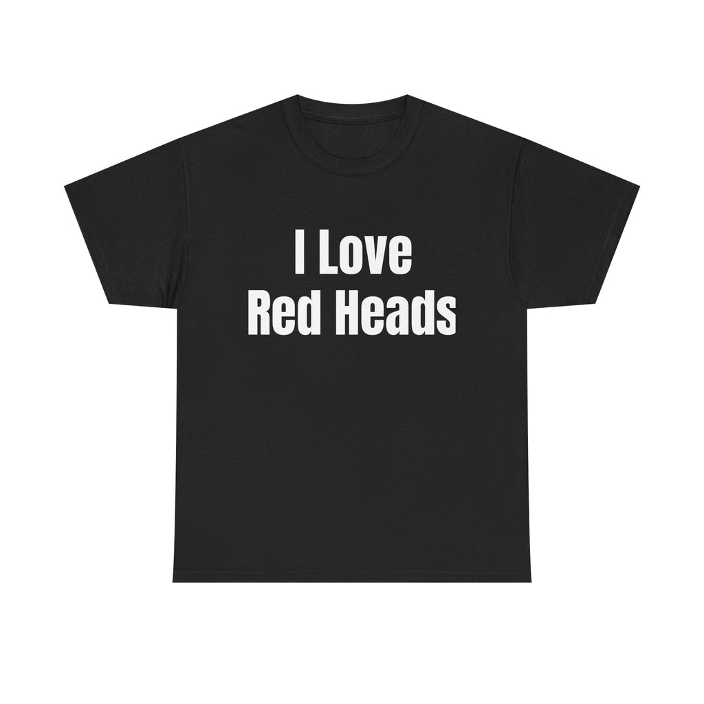 I Love Red Heads T-Shirt — Funny Love Graphic Tee for Redhead Fans