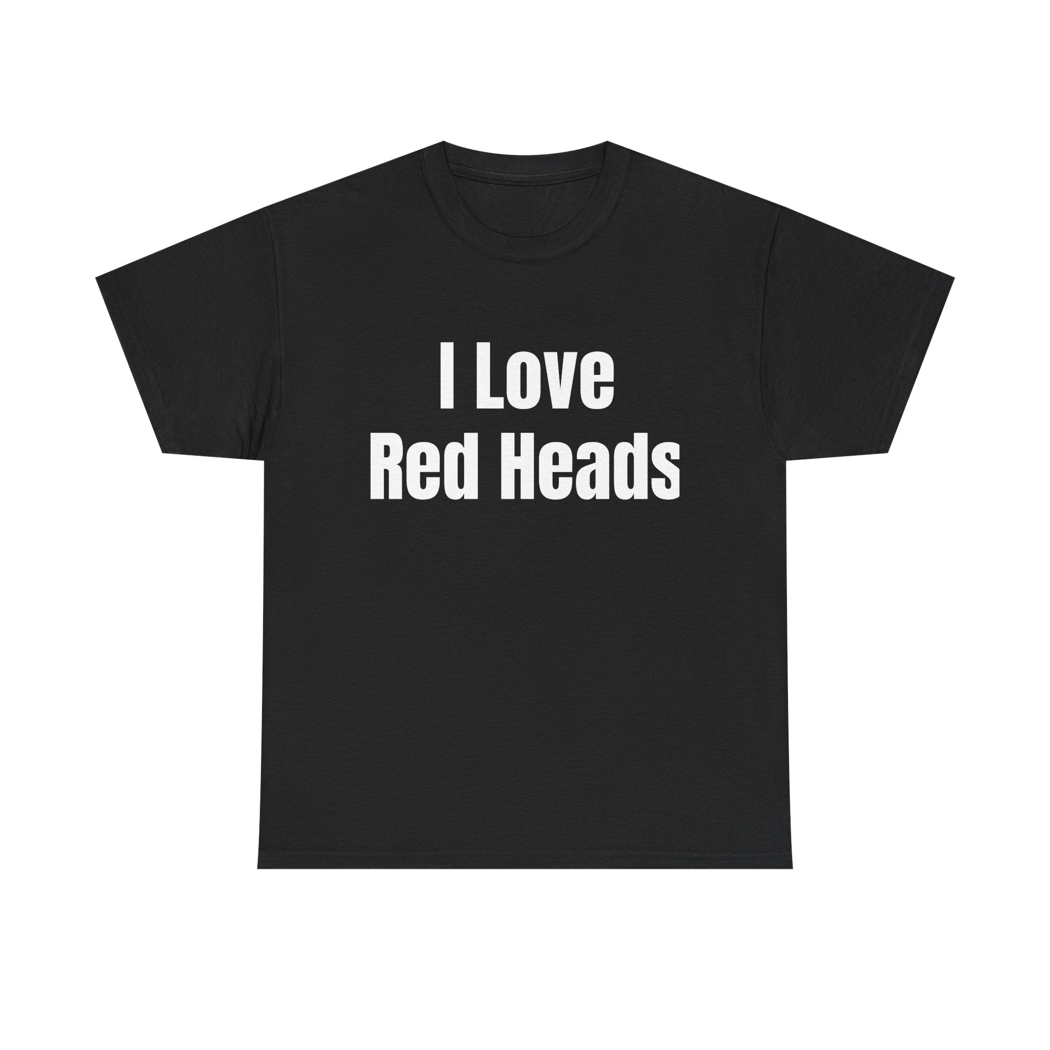 I Love Red Heads T-Shirt — Funny Love Graphic Tee for Redhead Fans