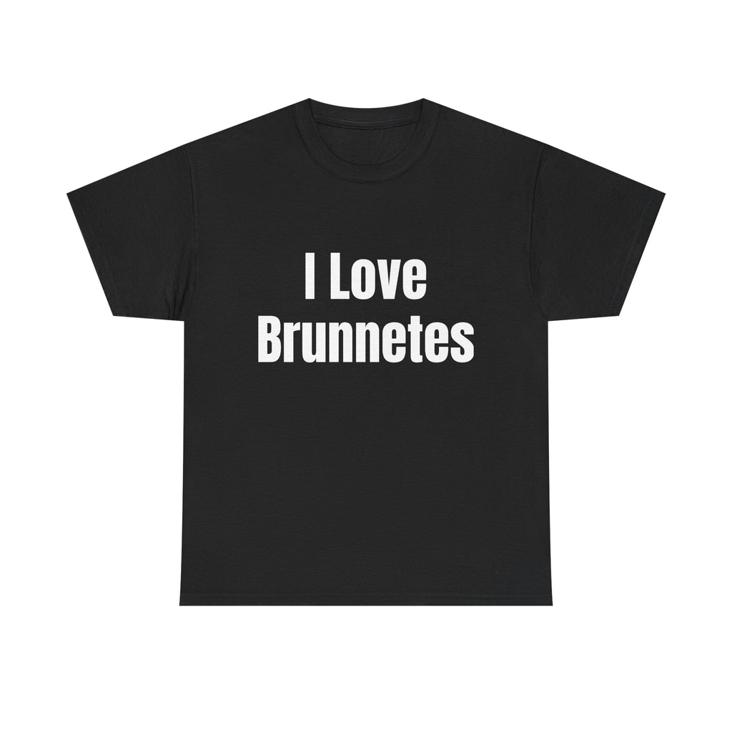 I Love Brunnetes T-Shirt — Funny Brunette Pride Tee