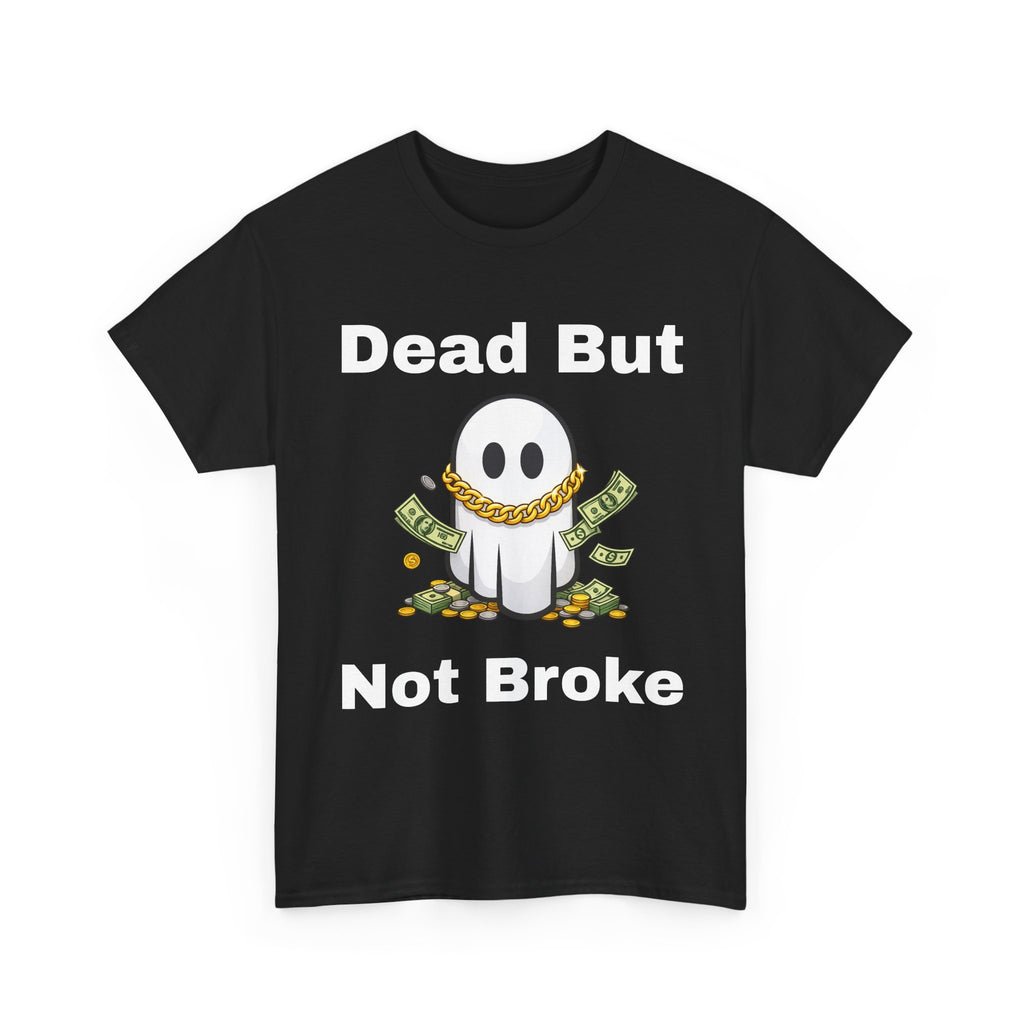 Dead But Not Broke Tee — Funny Ghost Graphic Shirt