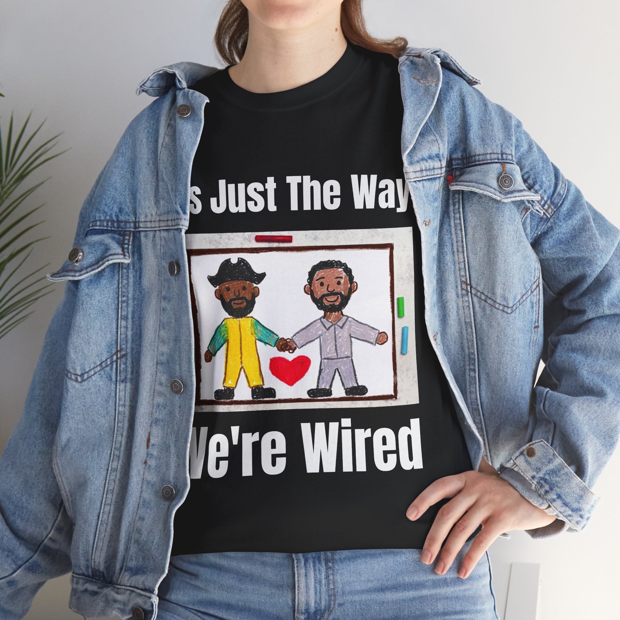 T-Shirt — "It's Just The Way We're Wired" Friendship/Tech Love Tee