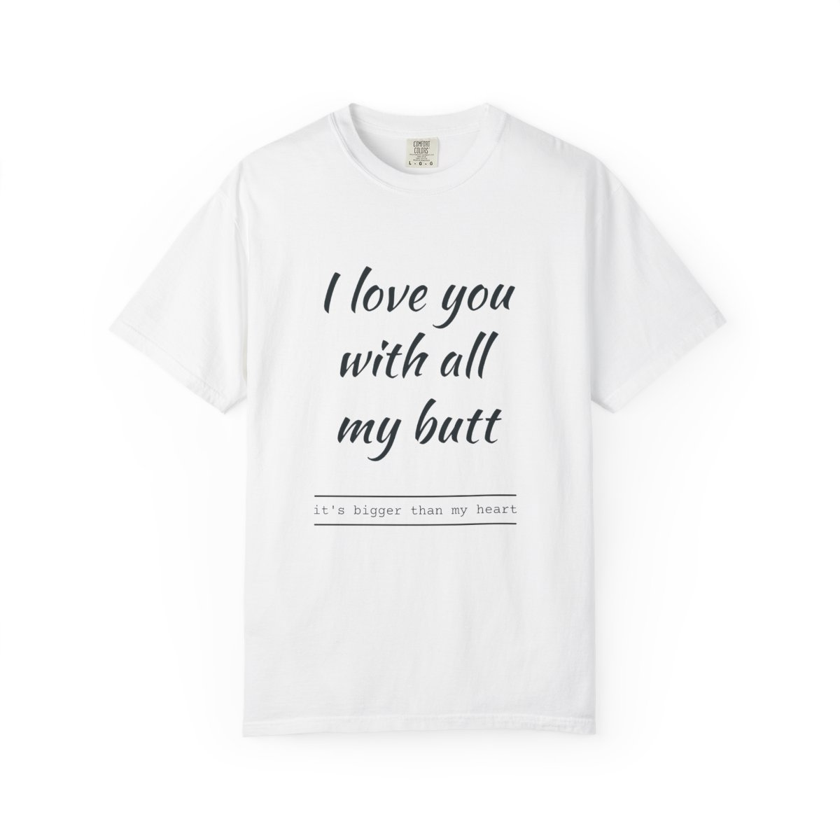 I love you with all my butt t-shirt unisex
