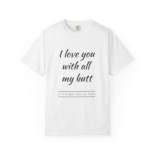I love you with all my butt t-shirt unisex