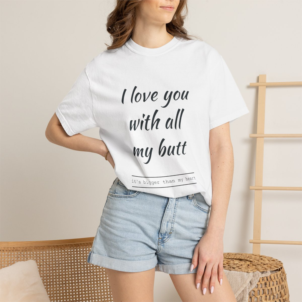 I love you with all my butt t-shirt unisex