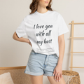 I love you with all my butt t-shirt unisex